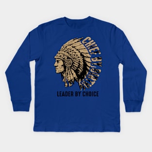 Chief by Birth, Leader by Choice - American native chief Kids Long Sleeve T-Shirt